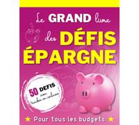 Le grand livre des défis épargne: Carnet de challenges budgétaires avec tracker épargne I 50 défis tout en couleurs + 5 défis à personnaliser