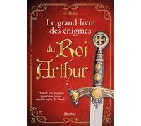 Le grand livre des énigmes du Roi Arthur: Pus de 100 énigmes pour vous lancer dans la quête du Graal !