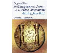 Le Grand Livre Des Enseignements Secrets De La Franc-Maçonnerie - Arcana - Arcanorum