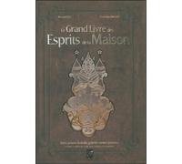 Le Grand Livre des Esprits de la Maison : Nains, gnomes, kobolds, gobelins, tomtes, brownies et autres créatures des seuils, âtres, étables, caves et greniers