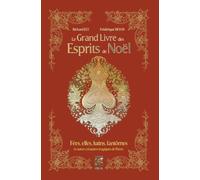 Le grand livre des esprits de Noël - Fées, elfes, lutins, fantômes et autres créatures magiques de l
