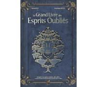 Le Grand Livre Des Esprits Oubliés - Nymphes, Faes, Génies, Farfadets, Alfes, Follets Et Autres Créatures Des Marais, Fleuves