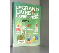 Le grand livre des expériences: La nature, la croissance des plantes et des animaux...