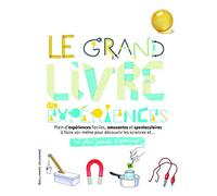 Le grand livre des expériences - Ne plus jamais s'ennuyer - A partir de 9 ans