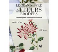 Le grand livre des fleurs brodées 11 projets superbes avec transferts réutilisables - Trish Burr - De Saxe Eds - broché - Guide