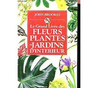 Le grand livre des fleurs, plantes et jardins d'interieur