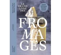 Mathieu Plantive & Anne-Laure Pham–Le grand livre des fromages–Histoire·Techniques·Recettes·Conseils