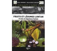 Le grand livre des fruits et légumes lontan : Fruits et légumes d'antan