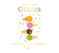 Le grand livre des Glaces: Plus de 110 recettes glaces et desserts glacés gourmands !