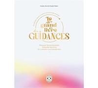 Le grand livre des guidances: Décrypter les synchronicités, interpréter ses rêves, se connecter à son animal totem