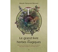 Le Grand Livre Des Herbes Magiques - Initiez-Vous À L'utilisation Des Herbes Et Des Plantes Pour Votre Quotidien Ou Vos Rituels Wiccas