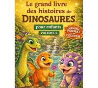 Le grand livre des histoires de dinosaures pour enfants (grand format et couleur) - Volume 2 - Un recueil d'histoires inspirantes pour enfants 4 - 10 ans