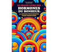 Le grand livre des hormones du bonheur: 40 astuces pour booster votre production