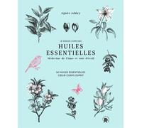 Le Grand Livre Des Huiles Essentielles - Médecine De L'âme Et Voie D'éveil - 50 Huiles Essentielles Coeur-Corps-Esprit