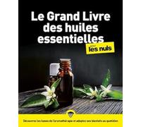 Le grand livre des huiles essentielles pour les Nuls 2e éd.