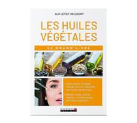 Le grand livre des huiles végétales - alix lefief-delcourt