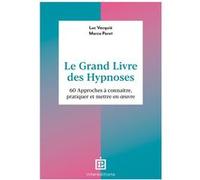Le Grand Livre Des Hypnoses - 60 Approches À Connaître, Pratiquer Et Mettre En Oeuvre