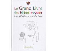 Le Grand Livre Des Idées Reçues - Pour Démêler Le Vrai Du Faux