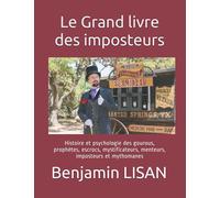 Le Grand livre des imposteurs: Histoire et psychologie des gourous, prophètes, escrocs, mystificateurs, menteurs, imposteurs et mythomanes