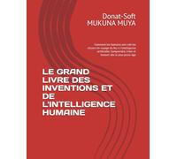 LE GRAND LIVRE DES INVENTIONS ET DE L'INTELLIGENCE HUMAINE: Comment les humains ont créé les choses Un voyage du feu à l'intelligence artificielle. Comprendre, Créer et Innover dès le plus jeune âge