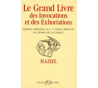 Le Grand Livre Des Invocations Et Des Exhortations - Prières Adressées Aux 72 Anges Servants Ou Génies De La Cabale