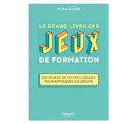 Le grand livre des jeux de formation: 100 jeux et activités ludiques pour apprendre en groupe