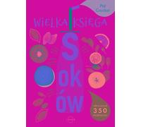 Le grand livre des jus. Découvrez plus de 350 recettes délicieuses
