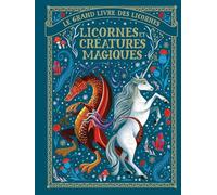 Le grand livre des licornes - Licornes et créatures magiques May Shaw (Auteur), Bérengère Viennot (Traduction), Collectif d'illustrateurs (Illustration)