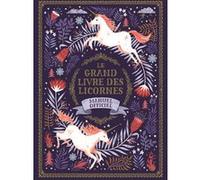 Le grand livre des licornes Selwyn E. Phipps (Auteur), Marie Leymarie (Traduction), Harry et Zanna Goldhawk (Illustration), Helen Dardik (Illustration)