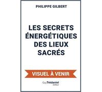 Découvrir les secrets des lieux sacrés - Purifier, activer et harmoniser les hauts lieux d'énergie et de guérison