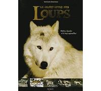Le grand livre des loups: Mythes, légendes et le loup d'aujourd'hui