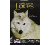 Le grand livre des loups: Mythes, légendes et le loup d'aujourd'hui