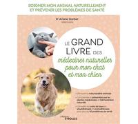 Le grand livre des médecines naturelles pour mon chat et mon chien Soigner mon animal naturellement et prévenir les problèmes de santé - Ariane Garber - Eyrolles - broché - Guide