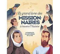 Le grand livre des missionnaires à travers l'histoire. 15 portraits d'aventuriers de la foi