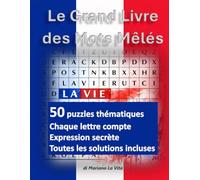Le Grand Livre des Mots Mêlés: 50 puzzles thématiques avec expressions cachées, mystères visuels et solutions incluses - où chaque lettre compte