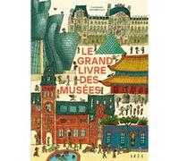 Le grand livre des musées Eva Bensard (Auteur), Benjamin Chaud (Illustration)