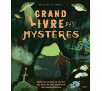 Le Grand Livre Des Mystères - Découvre Toute La Vérité Sur Plus De 100 Histoires Invraisemblables