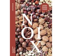 Le grand livre des noix: Variétés - Recettes - Conseils