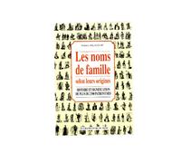 Le Grand Livre Des Noms De Famille. Origine, Histoire Et Signification De Plus De 2500 Patronymes