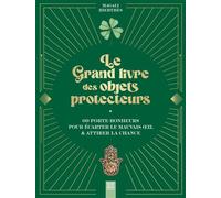Le grand livre des objets protecteurs 60 porte-bonheurs pour écarter le mauvais oeil & attirer la chance - Magali Hierthès - Suzac - relié - Guide