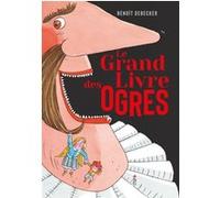 Le Grand Livre des ogres Benoît Debecker (Auteur)