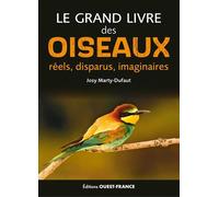Le grand livre des oiseaux réels, disparus, imaginaires - Josy Marty-Dufaut - Ouest France - broché - Dictionnaire et encyclopédie