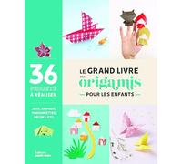Le grand livre des origamis pour les enfants: Les origamis à portée de main pour les plus petits !