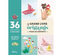 Le grand livre des origamis pour les enfants Les origamis à portée de main pour les plus petits ! - Collectif - Marie Claire - broché - Document jeunesse