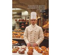 Le Grand Livre des Pains, Viennoiseries, Brioches, Danoiseries et Créations Artisanales (1000 recettes): Une Encyclopédie Culinaire Française - Volume 26