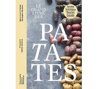 Le grand livre des patates: Variétés - Techniques - Recettes - Conseils