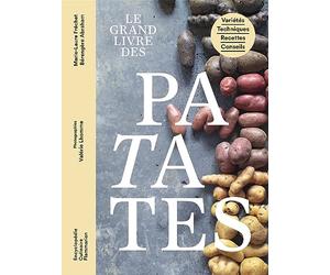 Le grand livre des patates: Variétés - Techniques - Recettes - Conseils