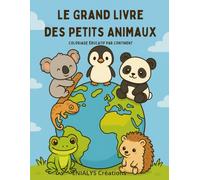 Le Grand Livre des Petits Animaux: Un coloriage éducatif, parfait pour les enfants de 4 à 8 ans. Un livre original pour apprendre la géographie et la nature tout en s’amusant !
