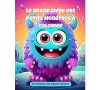Le Grand Livre des Petits Monstres à Colorier: Livre de coloriage pour enfants dès 3 ans | 120 monstres mignons, rigolos et fantastiques | Activité ... anti-stress | Cadeau parfait garçon et fille