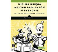 Le grand livre des petits projets en Python. 81 programmes pratiques faciles Sweigart Al (Buch auf Polnisch)